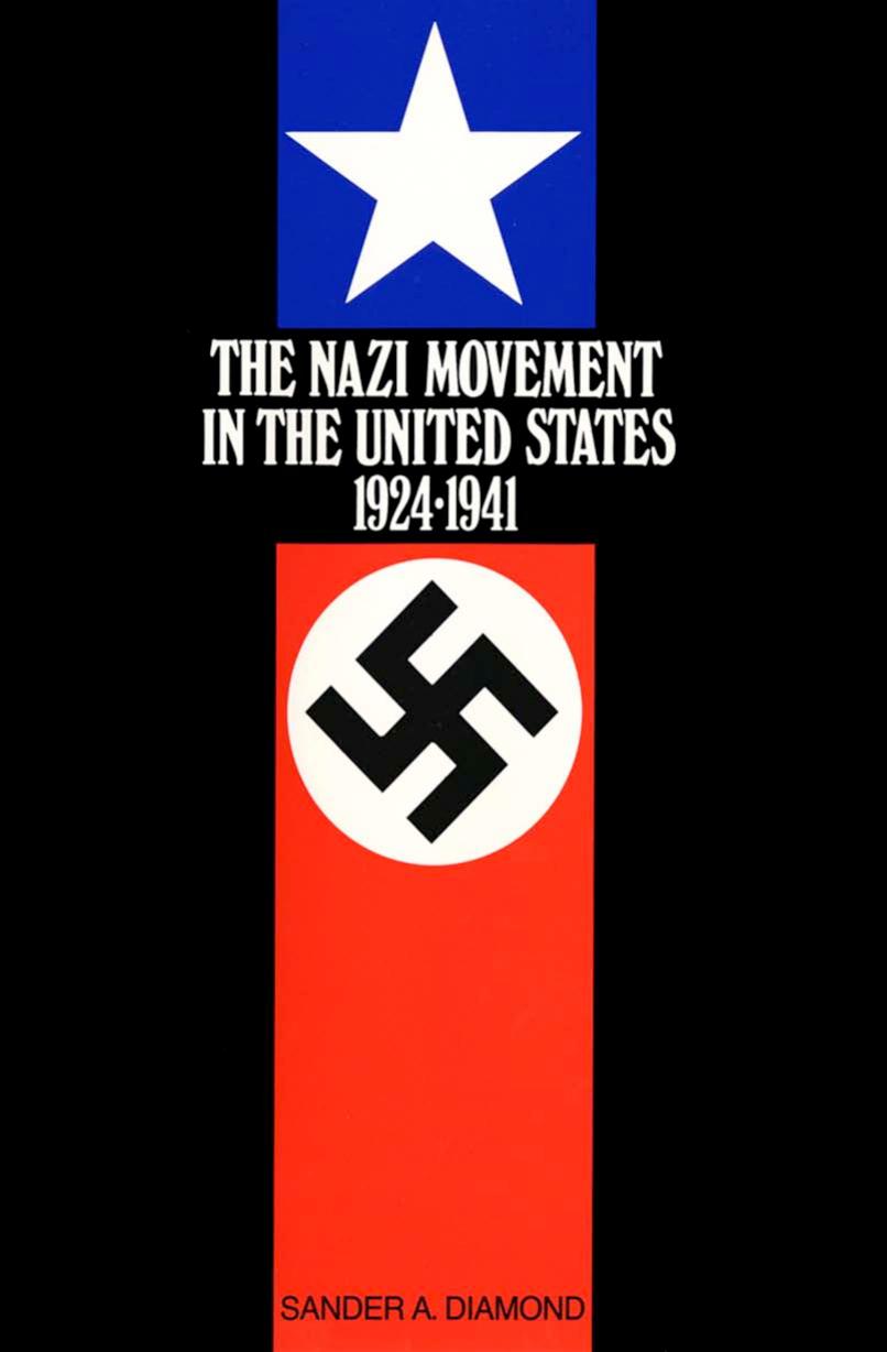 The Nazi Movement in the United States, 1924-1941 by Sander A. Diamond