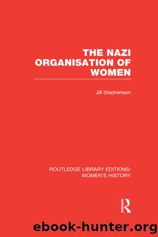 The Nazi Organisation of Women by Jill Stephenson