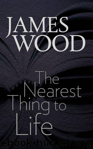 The Nearest Thing to Life (The Mandel Lectures in the Humanities) by James Wood