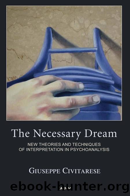The Necessary Dream : New Theories and Techniques of Interpretation in Psychoanalysis by Giuseppe Civitarese