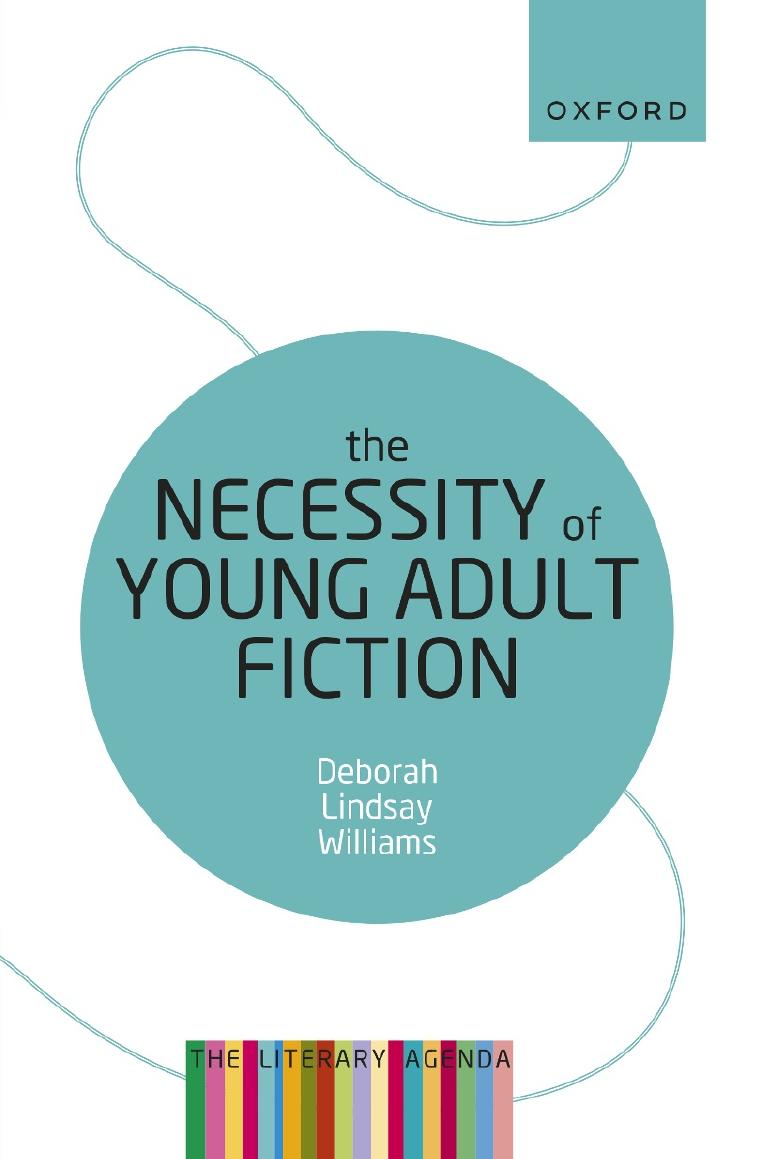The Necessity of Young Adult Fiction: The Literary Agenda by Deborah Lindsay Williams