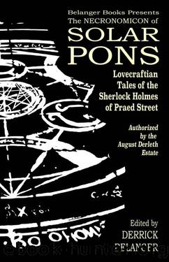 The Necronomicon of Solar Pons: Lovecraftian Tales of the Sherlock Holmes of Praed Street (2020) by Derrick Belanger (ed.)