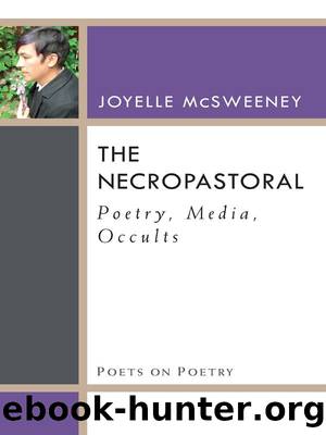 The Necropastoral: Poetry, Media, Occults (Poets On Poetry) by Joyelle McSweeney