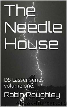 The Needle House: DS Lasser series volume one. (The Lasser series Book 1) by Robin Roughley