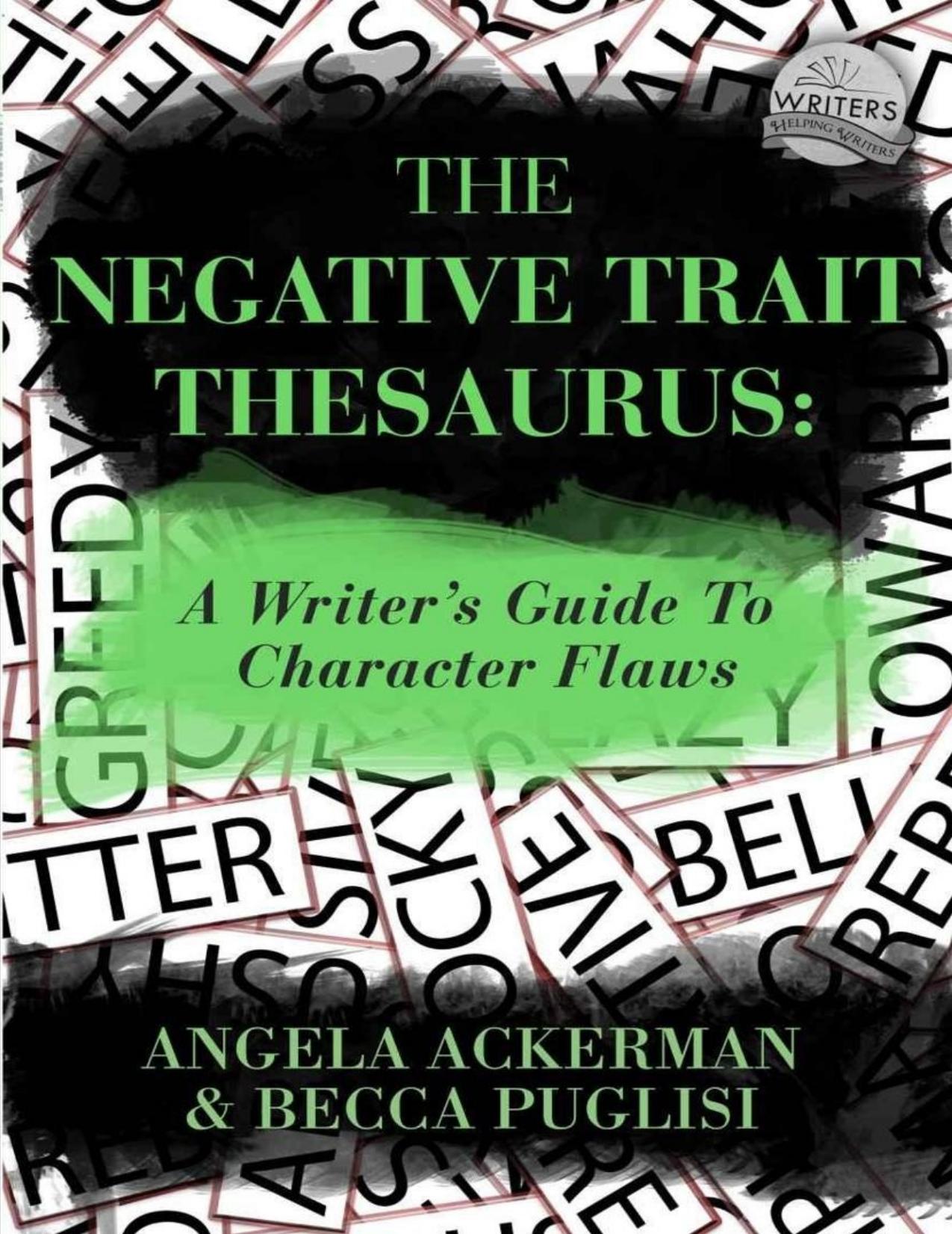 The Negative Trait Thesaurus: A Writer's Guide to Character Flaws by Angela Ackerman Becca Puglisi