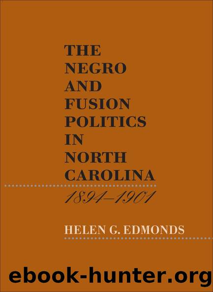 The Negro and Fusion Politics in North Carolina, 1894-1901 by Helen G. Edmonds