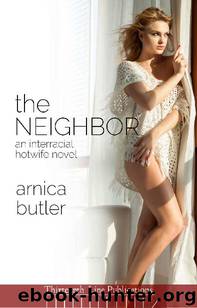 The Neighbor: An Interracial Hotwife Novel by Arnica Butler