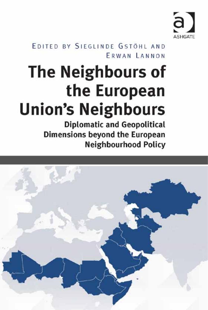 The Neighbours of the European Union's Neighbours: Diplomatic and Geopolitical Dimensions Beyond the European Neighbourhood Policy by Sieglinde Gstöhl Erwan Lannon
