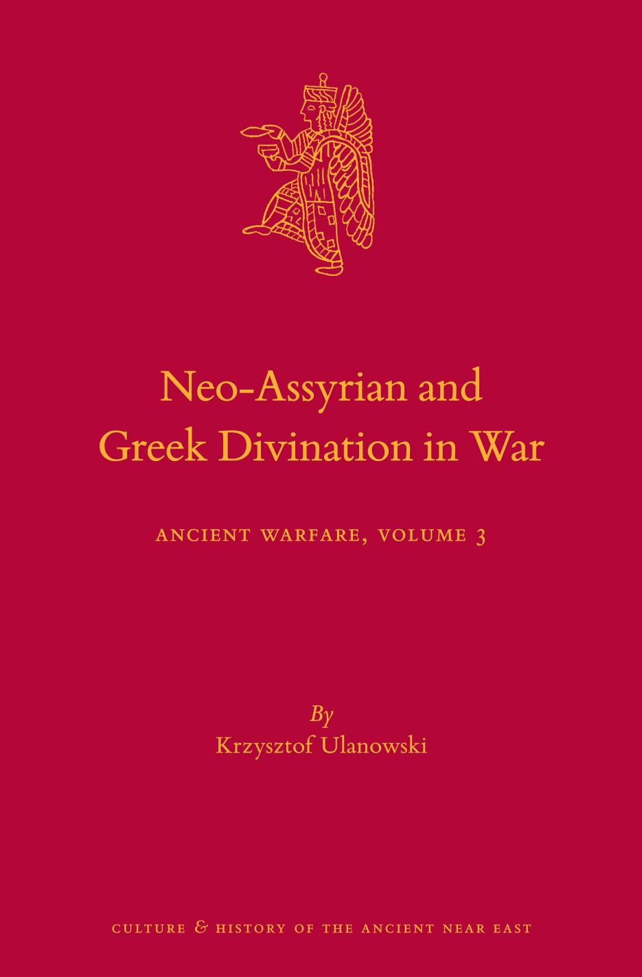 The Neo-Assyrian and Greek Divination in War by Krzysztof Ulanowski