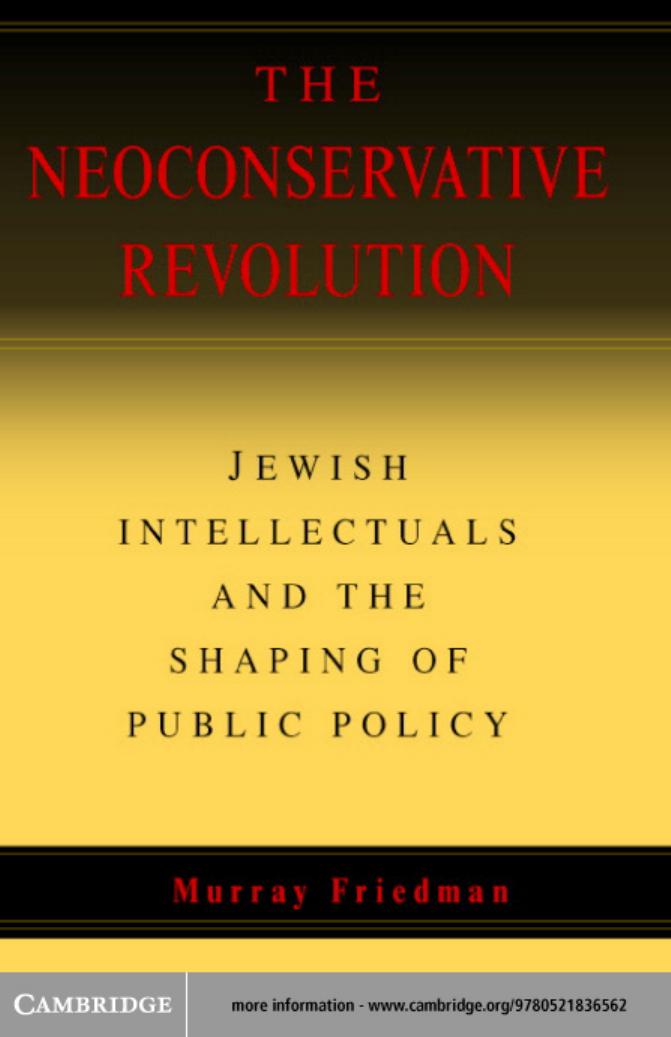 The Neoconservative Revolution: Jewish Intellectuals and the Shaping of Public Policy by MURRAY FRIEDMAN