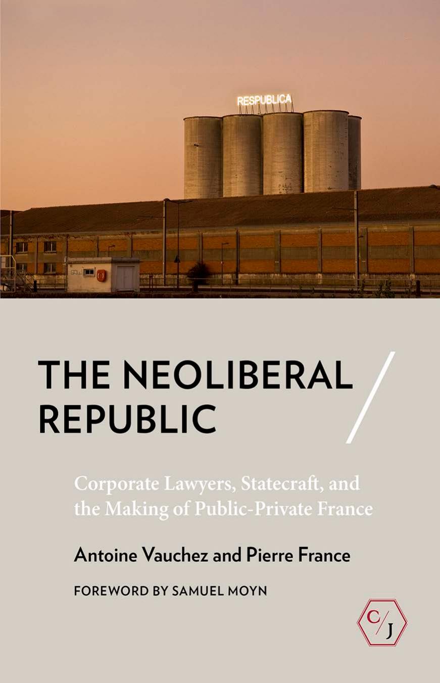 The Neoliberal Republic: Corporate Lawyers, Statecraft, and the Making of Public-Private France by Antoine Vauchez & Pierre France