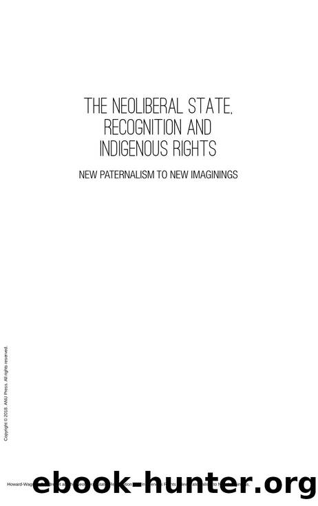 The Neoliberal State, Recognition and Indigenous Rights : New Paternalism to New Imaginings by Deirdre Howard-Wagner; Maria Bargh; Isabel Altamirano-Jiménez