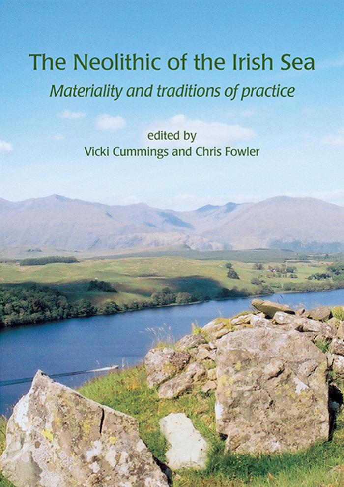 The Neolithic of the Irish Sea by Vicki Cummings; Chris Fowler