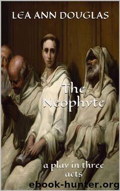 The Neophyte: a play in three acts by Lea Ann Douglas