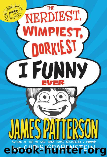 The Nerdiest, Wimpiest, Dorkiest I Funny Ever by James Patterson & Chris Grabenstein