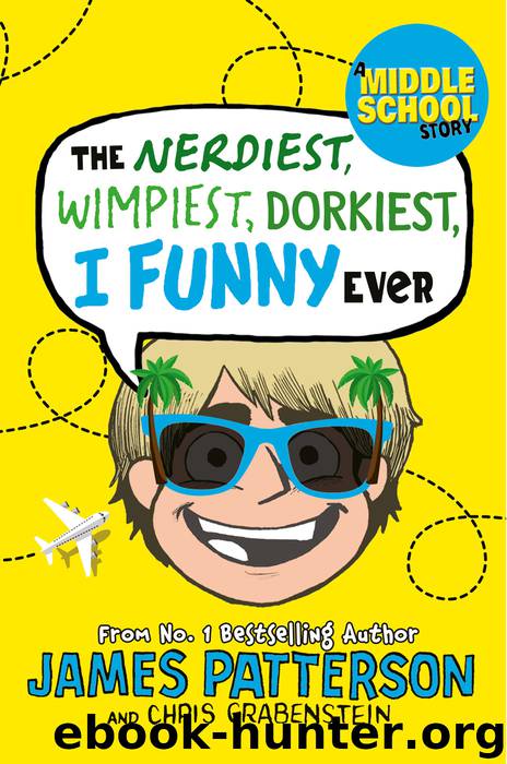 The Nerdiest, Wimpiest, Dorkiest I Funny Ever by James Patterson