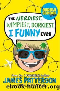 The Nerdiest, Wimpiest, Dorkiest I Funny Ever by Patterson James & Grabenstein Chris