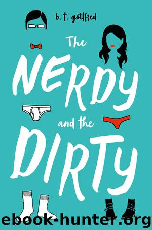 The Nerdy and the Dirty by B. T. Gottfred