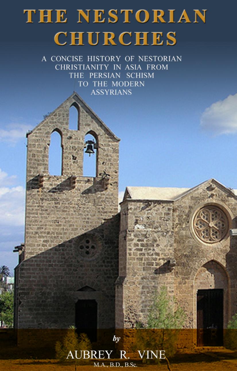 The Nestorian Churches. A concise history of Nestorian Christianity in Asia from the Persian Schism to the modern Assyrians, etc by Aubrey Russell Vine