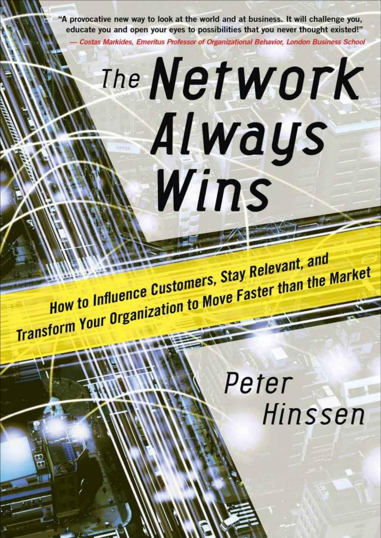 The Network Always Wins: How to Influence Customers, Stay Relevant, and Transform Your Organization to Move Faster than the Market by Peter Hinssen