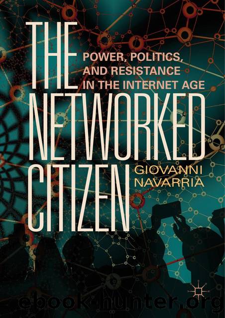The Networked Citizen: Power, Politics, and Resistance in the Internet Age by Giovanni Navarria