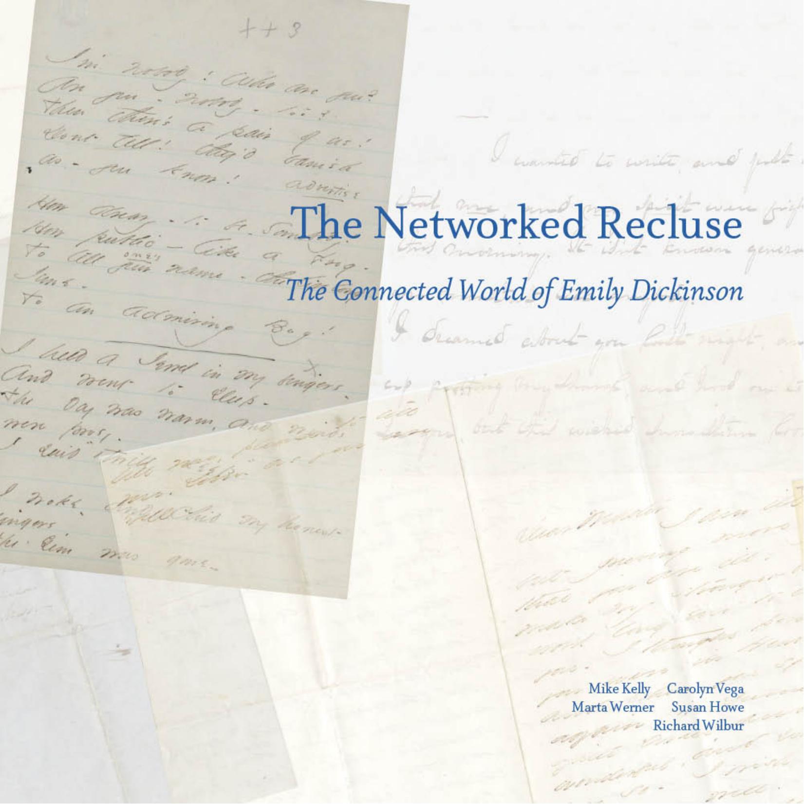 The Networked Recluse: The Connected World of Emily Dickinson by Michael Kelly Marta L. Werner Carolyn Vega Susan Howe Richard Wilbur