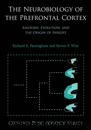 The Neurobiology of the Prefrontal Cortex by Passingham Richard E. Wise Steven P. & Steven P. Wise