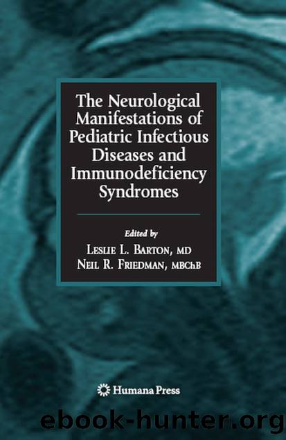 The Neurological Manifestations of Pediatric Infectious Diseases and Immunodeficiency Syndromes by Leslie L. Barton & Neil R. Friedman