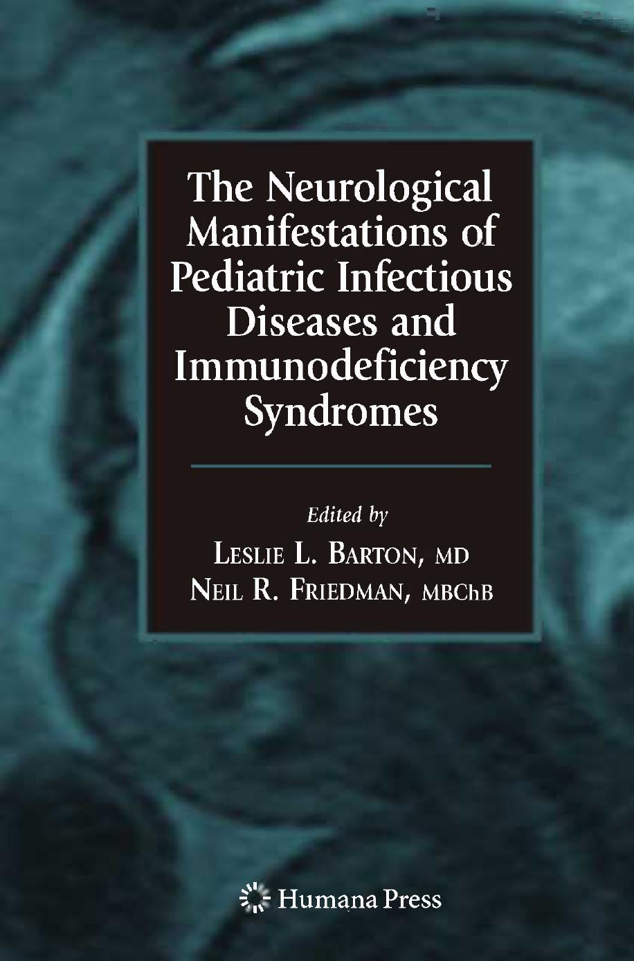 The Neurological Manifestations of Pediatric Infectious Diseases and Immunodeficiency Syndromes by Leslie L. Barton MD Neil R. Friedman MBChB (auth.)