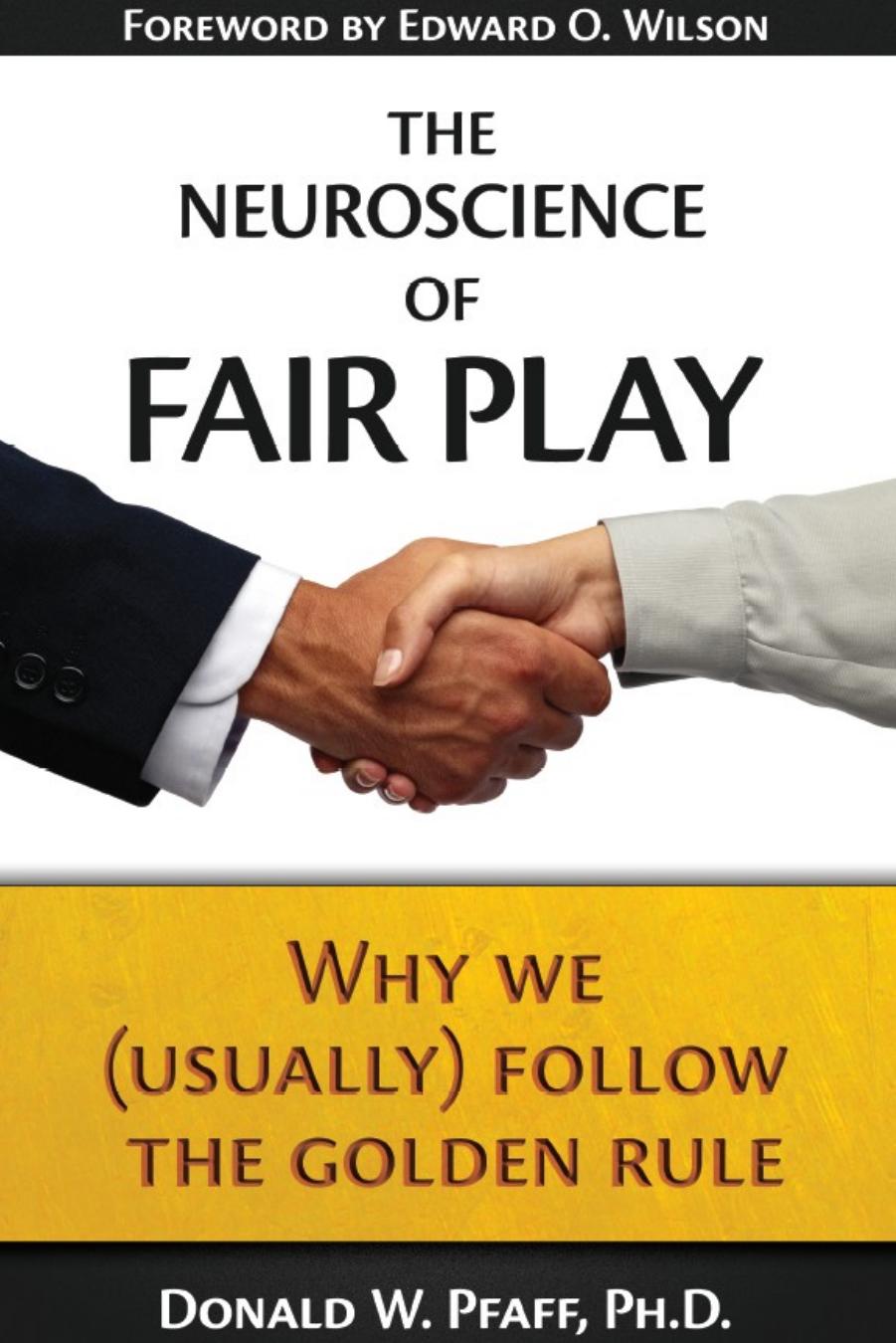 The Neuroscience of Fair Play by Pfaff Donald W. Wilson Edward O