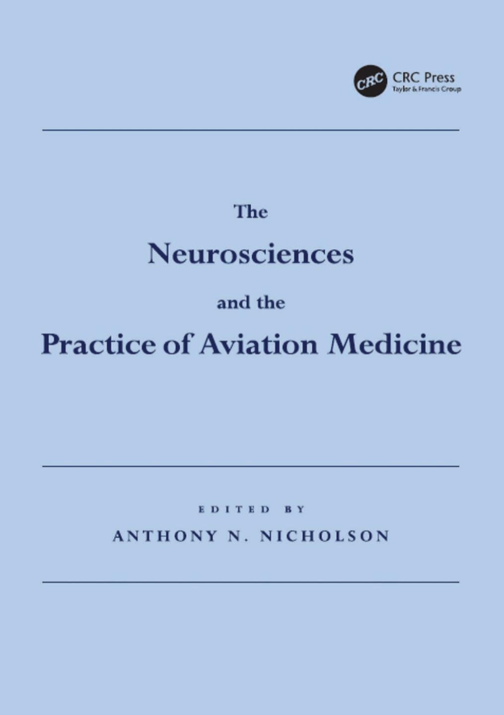 The Neurosciences and the Practice of Aviation Medicine by Nicholson Anthony N