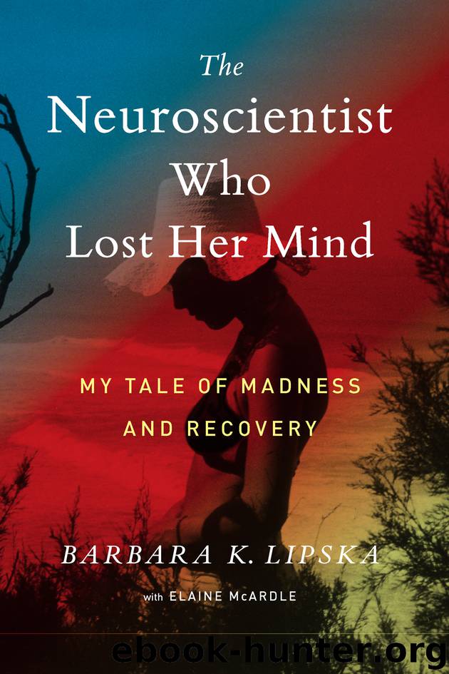 The Neuroscientist Who Lost Her Mind by Barbara K. Lipska