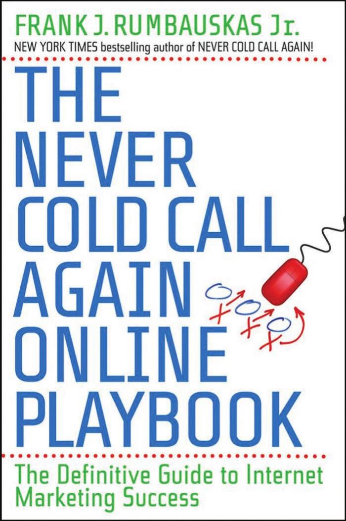 The Never Cold Call Again Online Playbook: The Definitive Guide to Internet Marketing Success by Frank J. Rumbauskas Jr