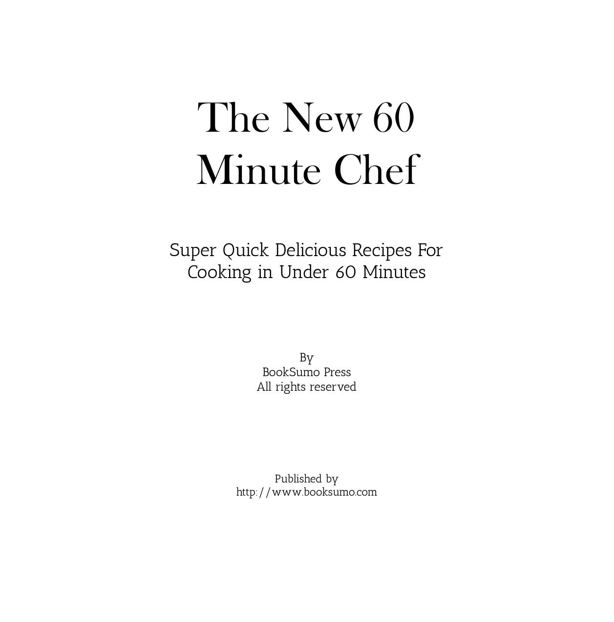 The New 60 Minute Chef: Super Quick Delicious Recipes for Cooking in Under 60 Minutes by BookSumo Press