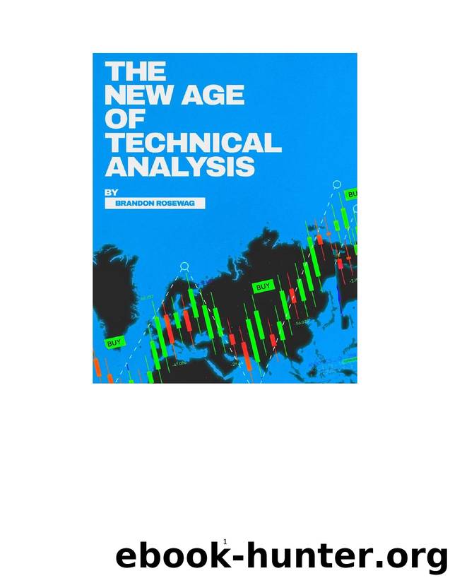 The New Age of Technical Analysis by Brandon Rosewag by Brandon Rosewag
