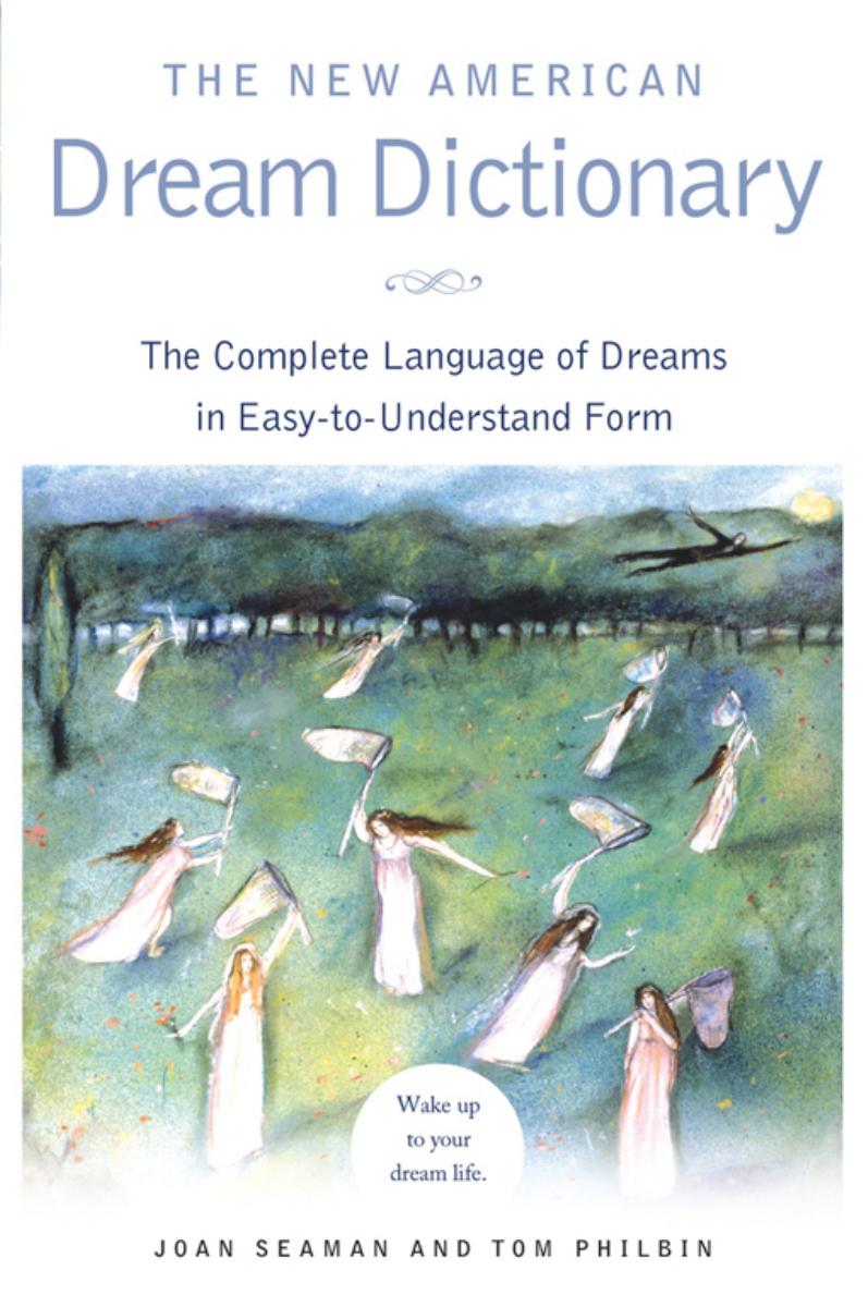 The New American Dream Dictionary: The Complete Language of Dreams in Easy-To-Understand Form by Joan Seaman Tom Philbin