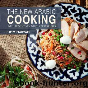 The New Arabic Cooking (Authentic Recipes from the Arabian World Book 1) by Maryam Umm