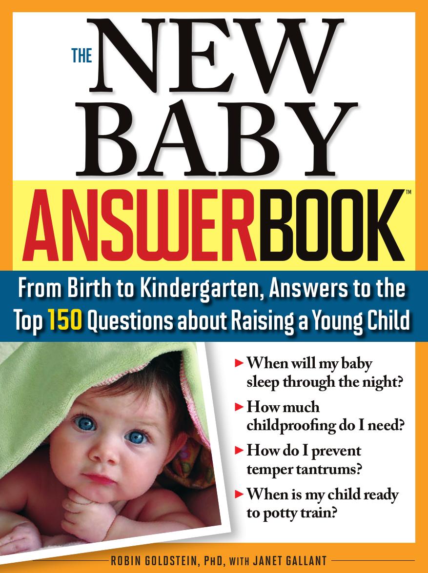 The New Baby Answer Book: From Birth to Kindergarten, Answers to the Top 150 Questions about Raising a Young Child by Robin Goldstein Ph.D