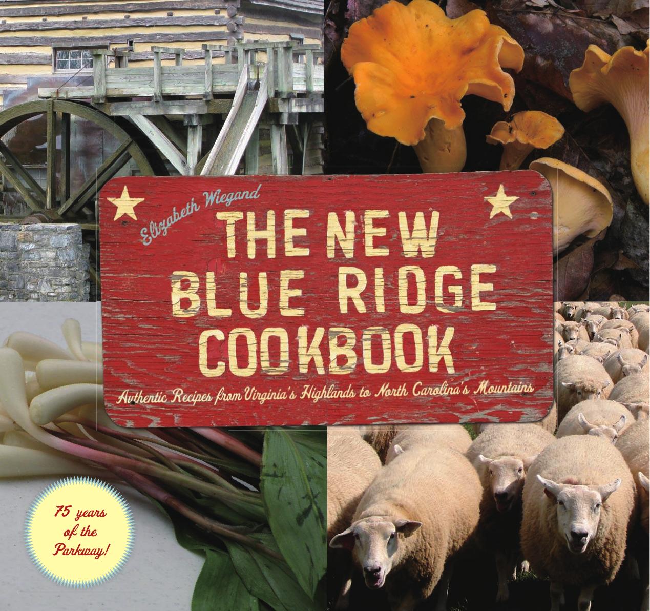 The New Blue Ridge Cookbook: Authentic Recipes from Virginia's Highlands to North Carolina's Mountains by Elizabeth Wiegand