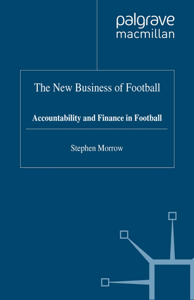 The New Business of Football: Accountability and Finance in Football by Stephen Morrow (auth.)