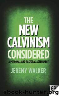 The New Calvinism Considered: A personal and pastoral assessment by Jeremy Walker
