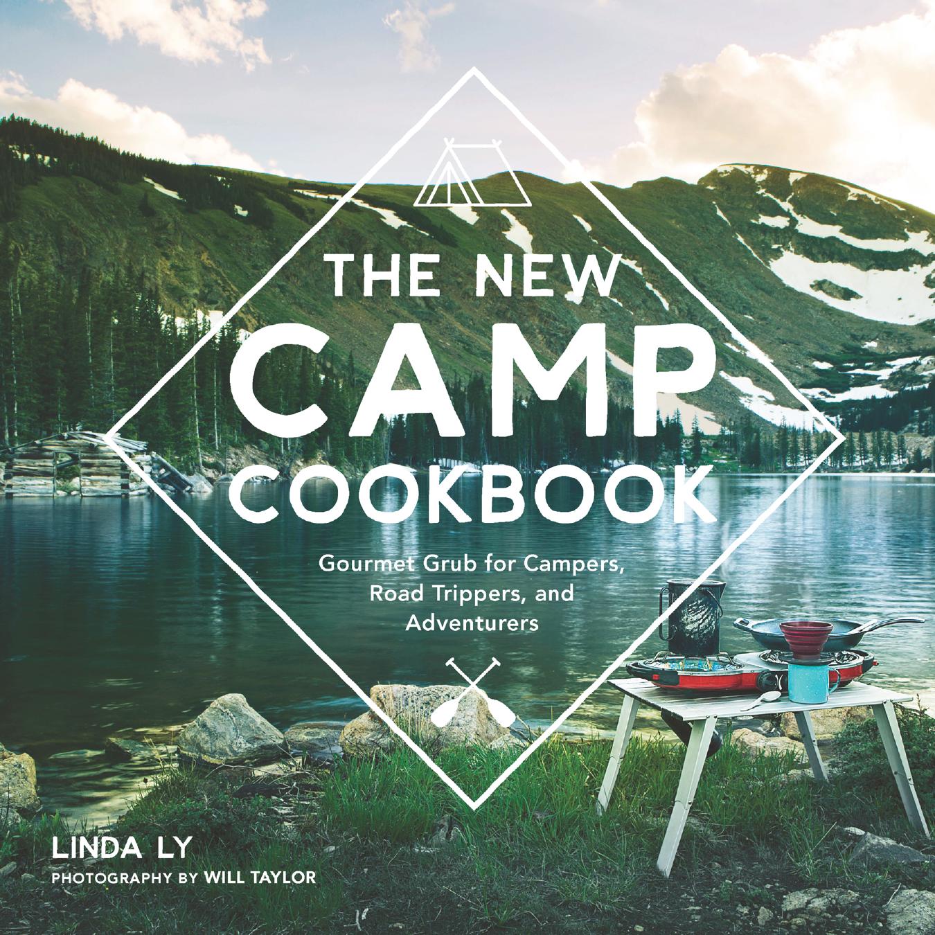 The New Camp Cookbook: Gourmet Grub for Campers, Road Trippers, and Adventurers by Linda Ly