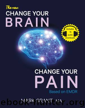 The New Change Your Brain, Change Your Pain: Based on EMDR by Mark Grant