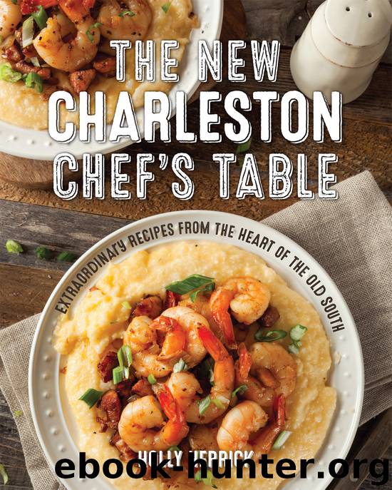 The New Charleston Chef's Table by Holly Herrick
