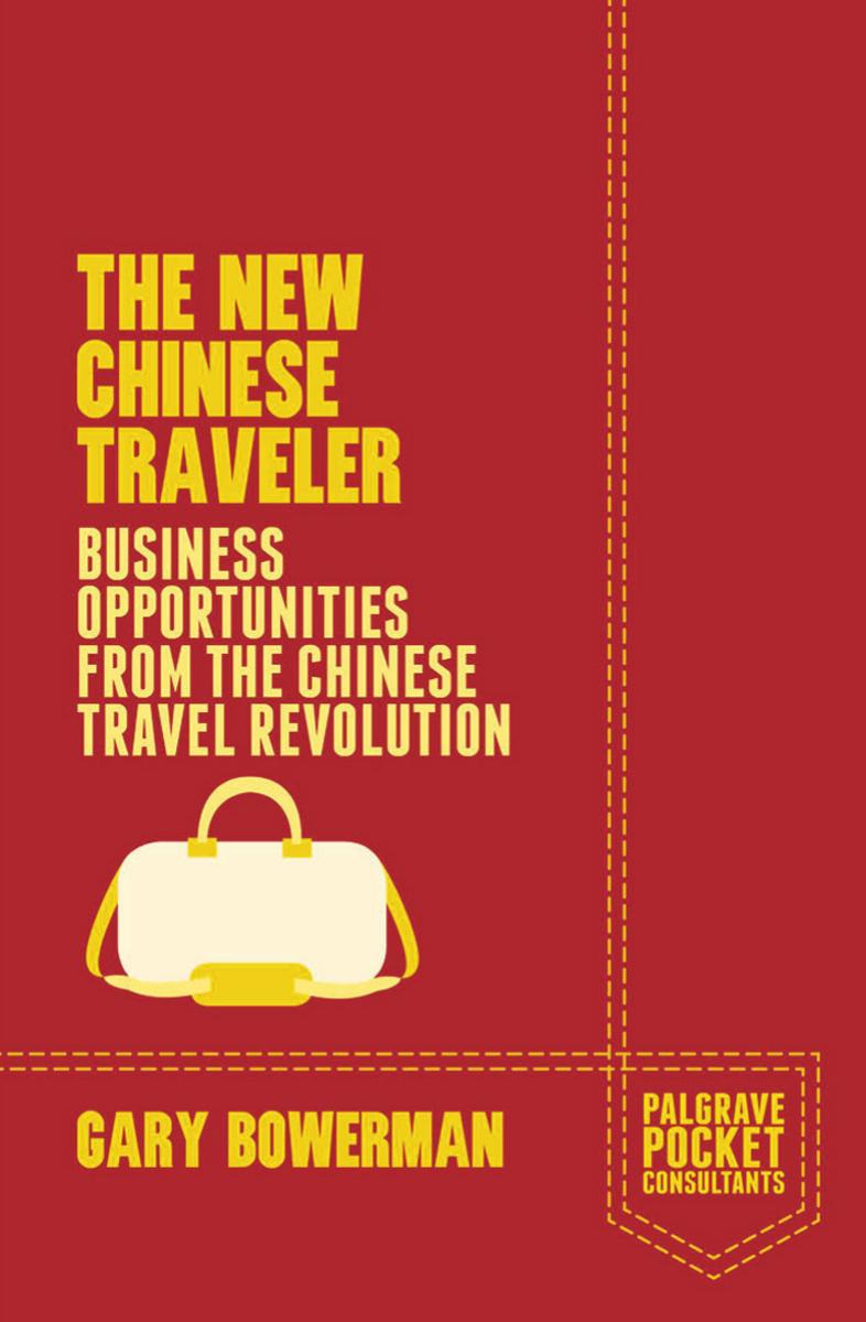 The New Chinese Traveler: Business Opportunities from the Chinese Travel Revolution by Gary Bowerman (auth.)