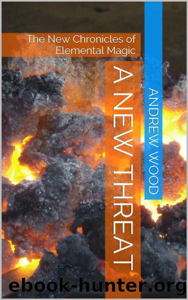 The New Chronicles of Elemental Magic [01] A New Threat by Andrew G Wood