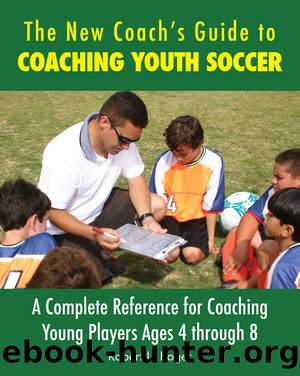 The New Coach's Guide to Coaching Youth Soccer: a Complete Reference for Coaching Young Players Ages 4 through 8 by Robert L. Koger