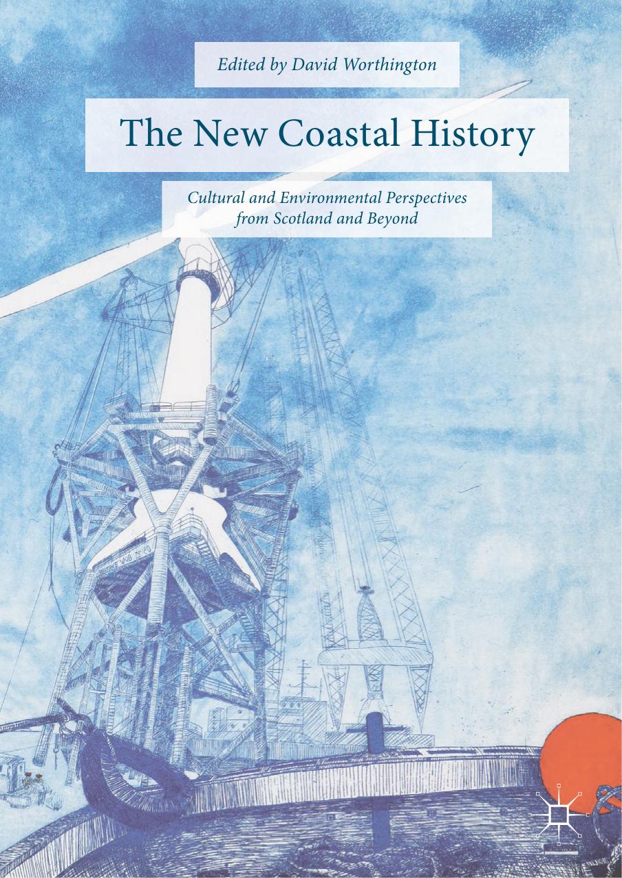 The New Coastal History: Cultural and Environmental Perspectives from Scotland and Beyond by David Worthington (eds.)