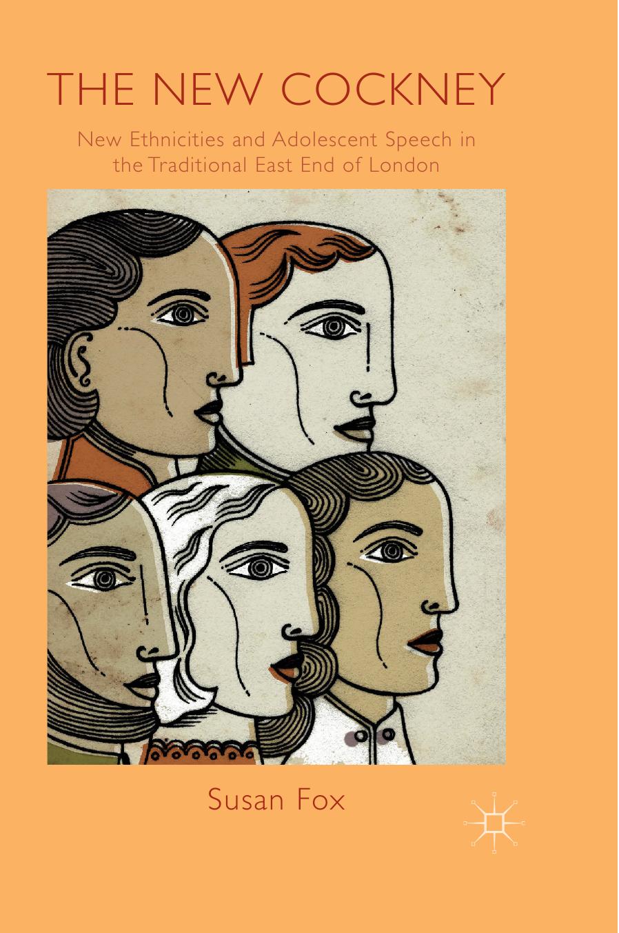 The New Cockney: New Ethnicities and Adolescent Speech in the Traditional East End of London by Susan Fox (auth.)