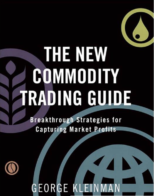The New Commodity Trading Guide: Breakthrough Strategies for Capturing Market Profits by George Kleinman